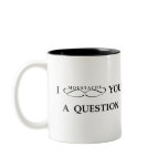 I Moustache You A Question mugs