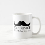 I moustache you a question mug