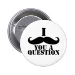 I Moustache You A Question Pinback Button