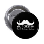 I moustache you a question pinback buttons