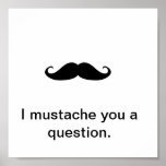 I Moustache You a Question posters