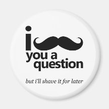 I Moustache You a Question Refrigerator Magnets