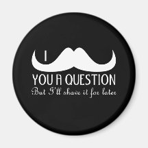 I moustache you a question refrigerator magnets