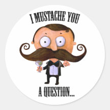 I Moustache You A Question... Round Sticker