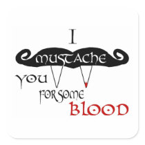 I Moustache You For Some Blood Square Stickers