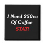 I Need 250cc Of Coffee STAT! magnets