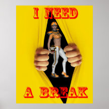 I need a break posters