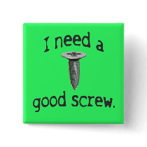 I Need a Good Screw Button