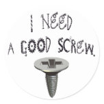 I Need a Good Screw Stickers