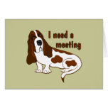 I Need a Meeting Greeting Cards
