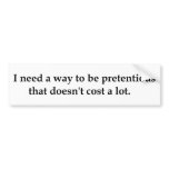 I need a way to be pretentious that doesn't .... bumper stickers