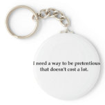 I need a way to be pretentious that doesn't .... keychains