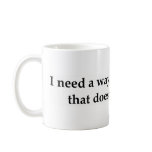 I need a way to be pretentious that doesn't .... mugs