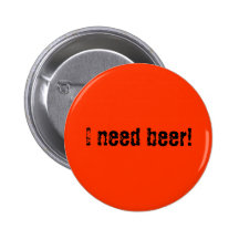I need beer! pinback button