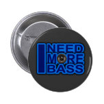 I NEED MORE BASS blue Dubstep-dnb-Club-Djay Pinback Button