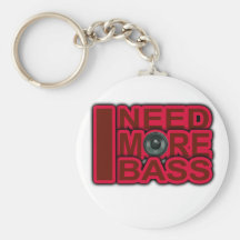 I NEED MORE BASS-Dubstep-DnB-DJ-Hip Hop-Club Key Chains