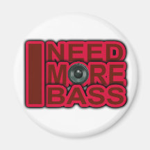 I NEED MORE BASS-Dubstep-DnB-DJ-Hip Hop-Club Refrigerator Magnets