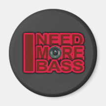 I NEED MORE BASS-Dubstep-DnB-DJ-Hip Hop-Club Fridge Magnets