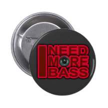 I NEED MORE BASS-Dubstep-DnB-DJ-Hip Hop-Club Pin