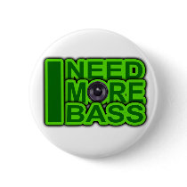 I NEED MORE BASS green -Dubstep-DnB-Hip Hop-Crunk Pins