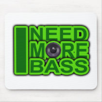 I NEED MORE BASS green -Dubstep-DnB-Hip Hop-Crunk Mouse Pads
