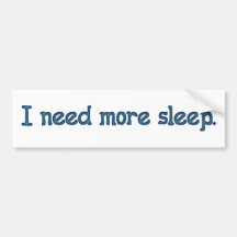 I need more sleep bumper sticker