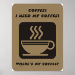 I need my coffee poster posters