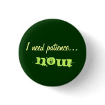 I need patience buttons