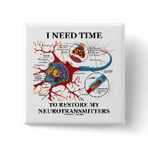 I Need Time To Restore My Neurotransmitters