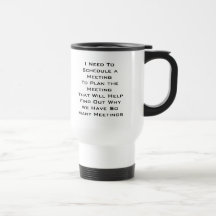 I Need To Schedule a MeetingTo Plan the Meeting... Coffee Mug