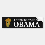 I NEED TO TAKE AN, OBAMA BUMPER STICKERS