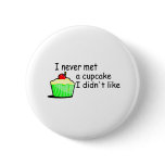 I Never Met A Cupcake I Didn't Like buttons