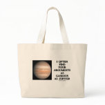 I Often Find Your Arguments As Gaseous As Jupiter bags