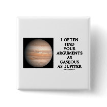 I Often Find Your Arguments As Gaseous As Jupiter