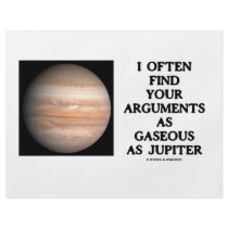 I Often Find Your Arguments As Gaseous As Jupiter