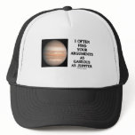 I Often Find Your Arguments As Gaseous As Jupiter hats