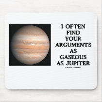 I Often Find Your Arguments As Gaseous As Jupiter