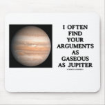 I Often Find Your Arguments As Gaseous As Jupiter mousepads