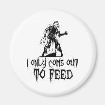 I Only Come Out To Feed Zombie Magnet