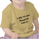 I Only Cry When Democrats Hold Me: Baby T-Shirt