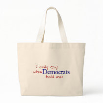 I Only Cry When Democrats Hold Me Tote Bags