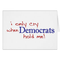 I Only Cry When Democrats Hold Me