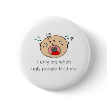 I only cry when ugly people hold me Baby Tee