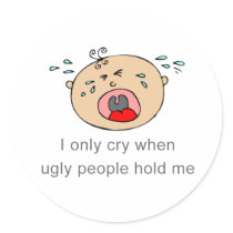 I only cry when ugly people hold me Baby Tee