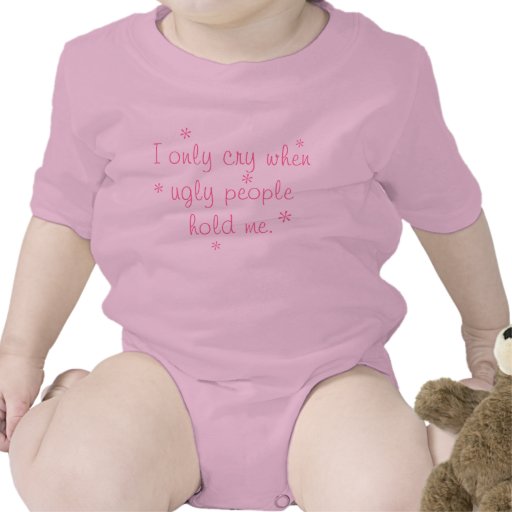 I only cry when ugly people hold me - Girl Version Baby Bodysuits