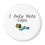 I Only Date Cops magnets