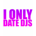 I Only Date DJs - Disc Jockeys Music Dating t-shirts