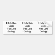I Only Date Geeks Who Love Geology Bumper Sticker