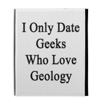 I Only Date Geeks Who Love Geology iPad Folio Cover