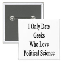 I Only Date Geeks Who Love Political Science Buttons